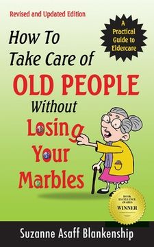 portada How To Take Care of Old People Without Losing Your Marbles: A Practical Guide to Eldercare (en Inglés)