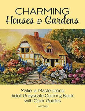portada Charming Houses & Gardens: Make-a-Masterpiece Adult Grayscale Coloring Book with Color Guides