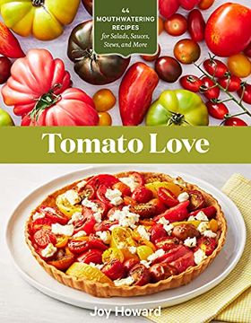 portada Tomato Love: 44 Mouthwatering Recipes for Salads, Sauces, Stews, and More (en Inglés)