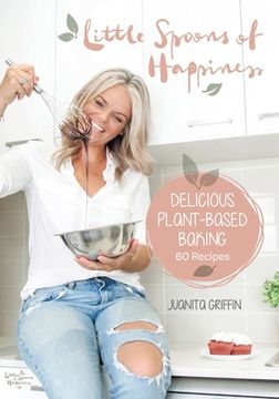 portada Little Spoons of Happiness: Delicious plant-based baking (en Inglés)