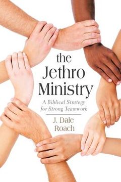 portada The Jethro Ministry: A Biblical Strategy for Strong Teamwork (in English)