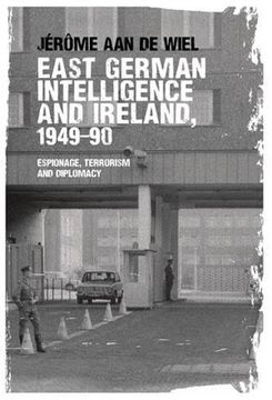 portada East German Intelligence and Ireland, 1949-90: Espionage, Terrorism and Diplomacy