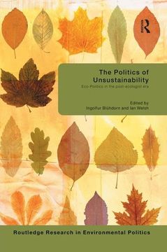 portada The Politics of Unsustainability: Eco-Politics in the Post-Ecologist Era (en Inglés)