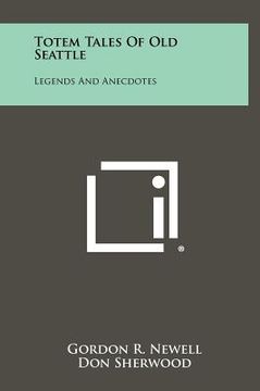portada totem tales of old seattle: legends and anecdotes (en Inglés)