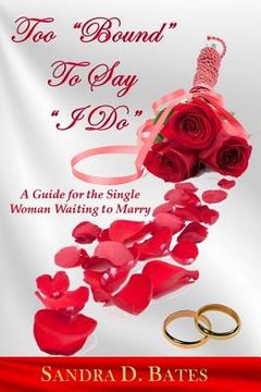 portada Too Bound To Say I Do: For the Single Woman That's Waiting to Marry (en Inglés)