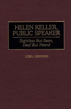 portada Helen Keller, Public Speaker: Sightless but Seen, Deaf but Heard (en Inglés)