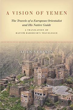 portada A Vision of Yemen: The Travels of a European Orientalist and his Native Guide, a Translation of Hayyim Habshush's Travelogue (en Inglés)