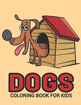 portada Dogs Coloring Book: A dog House Coloring Book With fun for Cute Cartoon Dogs Lovers, Coloring Book, dog Coloring Books for Kids, Activity Book for. Kids, Children, Toddlers, Adults, Color Books (en Inglés)