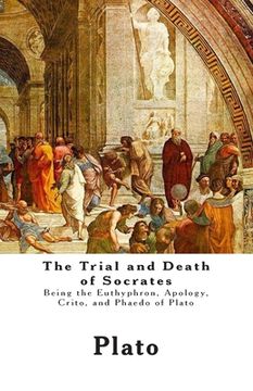 portada The Trial and Death of Socrates: Being the Euthyphron, Apology, Crito, and Phaedo of Plato (en Inglés)
