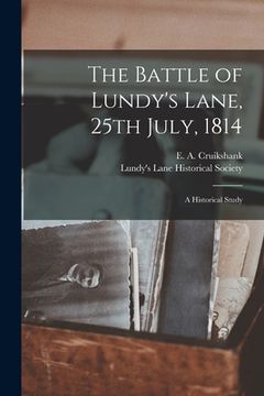 portada The Battle of Lundy's Lane, 25th July, 1814 [microform]: a Historical Study (en Inglés)