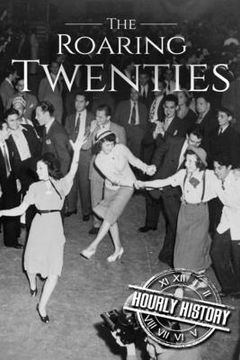 portada The Roaring Twenties: A History From Beginning to End (en Inglés)