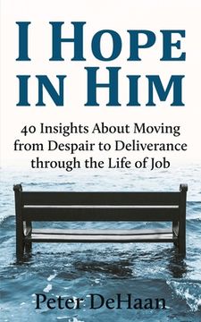 portada I Hope in Him: 40 Insights about Moving from Despair to Deliverance through the Life of Job (en Inglés)