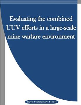 portada Evaluating the combined UUV efforts in a large-scale mine warfare environment (en Inglés)