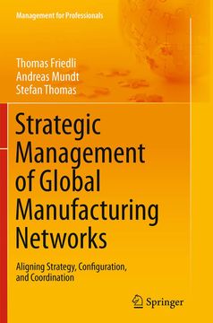 portada Strategic Management of Global Manufacturing Networks: Aligning Strategy, Configuration, and Coordination de Thomas Friedli(Springer Verlag Gmbh) (en Inglés)