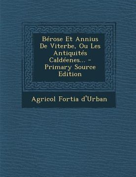 portada Bérose Et Annius De Viterbe, Ou Les Antiquités Caldéenes... - Primary Source Edition (in French)