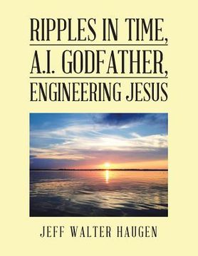 portada Ripples in Time, A.I. Godfather, Engineering Jesus (en Inglés)