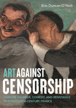 portada Art Against Censorship: Honoré Daumier, Comedy, and Resistance in Nineteenth-Century France