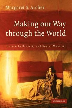 portada Making our way Through the World Paperback: Human Reflexivity and Social Mobility (en Inglés)