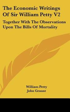 portada the economic writings of sir william petty v2: together with the observations upon the bills of mortality (in English)