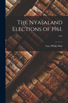 portada The Nyasaland Elections of 1961. --