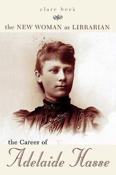 portada the new woman as librarian: the career of adelaide hasse (en Inglés)