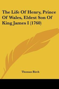 portada the life of henry, prince of wales, eldest son of king james i (1760) (en Inglés)