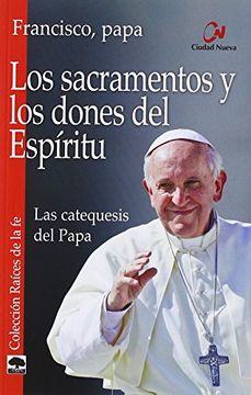 portada Los sacramentos y los dones del Espíritu: Las catequesis del Papa (Raíces de la fe)