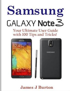 portada Samsung Note 3: Your Ultimate User Guide with 100 Tips and Tricks! (en Inglés)
