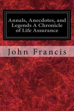 portada Annals, Anecdotes, and Legends A Chronicle of Life Assurance (en Inglés)