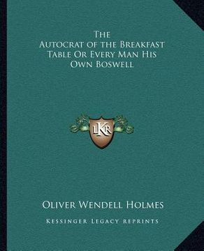 portada the autocrat of the breakfast table or every man his own boswell (in English)