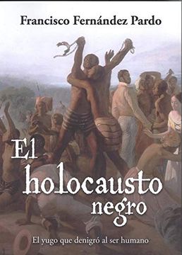 portada El Holocausto Negro: El Yugo que Denigró al ser Humano