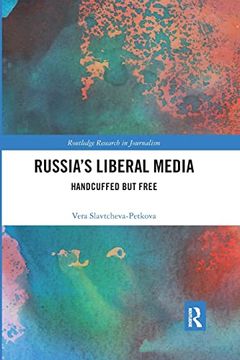 portada Russia's Liberal Media: Handcuffed but Free (Routledge Research in Journalism) (en Inglés)