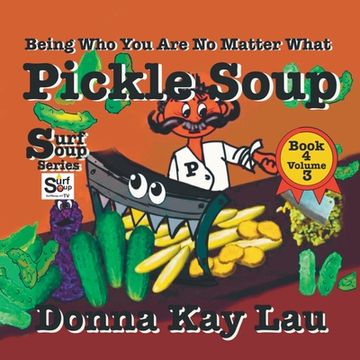 portada Pickle Soup: Being Who You Are No Matter What Book 4 Volume 3 (en Inglés)