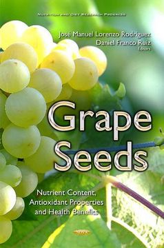 portada Grape Seeds: Nutrient Content, Antioxidant Properties & Health Benefits (Nutrition and Diet Research Progress)