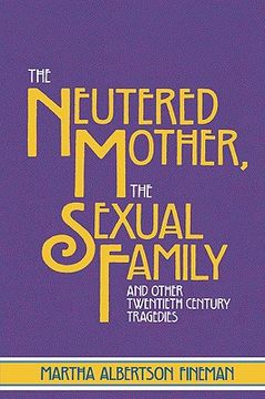 portada the neutered mother, the sexual family and other twentieth century tragedies (in English)