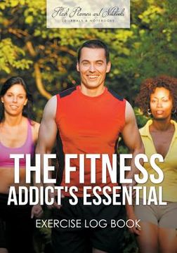 portada The Fitness Addict's Essential Exercise Log Book (en Inglés)