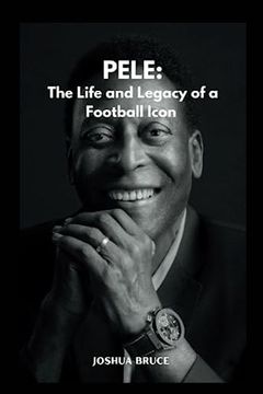 portada Pele: The Life and Legacy of a Football Icon