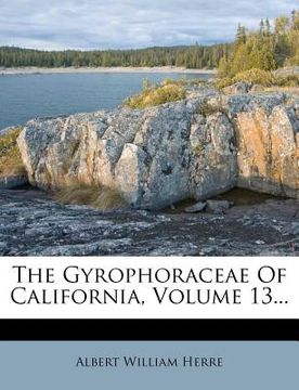 portada the gyrophoraceae of california, volume 13... (en Inglés)