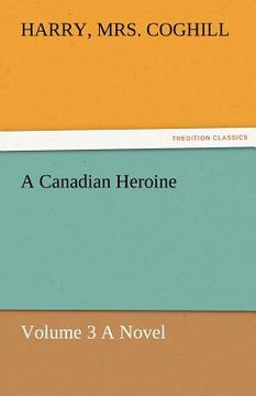 portada a canadian heroine, volume 3 a novel (en Inglés)