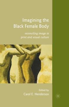portada Imagining the Black Female Body: Reconciling Image in Print and Visual Culture (en Inglés)