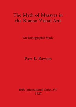portada The Myth of the Marsyas in the Roman Visual Arts: An Iconographic Study (en Inglés)