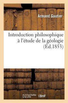 portada Introduction Philosophique À l'Étude de la Géologie (in French)