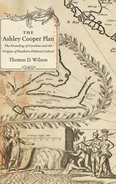 portada The Ashley Cooper Plan: The Founding of Carolina and the Origins of Southern Political Culture (en Inglés)
