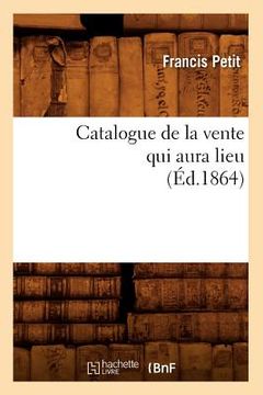 portada Catalogue de la Vente Qui Aura Lieu (Éd.1864) (in French)