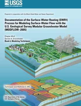 portada Documentation of the Surface-Water Routing (SWR1) Process for Modeling Surface-Water Flow with the U.S. Geological Survey Modular Groundwater Model (MODFLOW?2005)