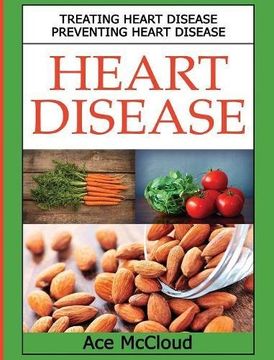 portada Heart Disease: Treating Heart Disease: Preventing Heart Disease (Guide To A Strong Heart Lowering Cholesterol) (in English)