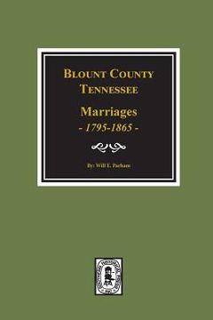 portada Blount County, Tennessee Marriages, 1795-1865. (en Inglés)