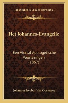 portada Het Johannes-Evangelie: Een Viertal Apologetische Voorlezingen (1867)