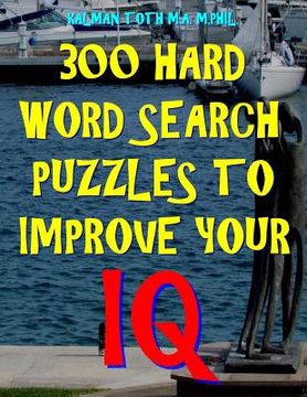 portada 300 Hard Word Search Puzzles to Improve Your IQ: 300 Challenging Vocabulary Puzzles (en Inglés)