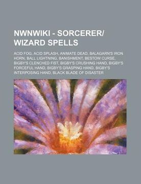 portada nwn - sorcerer-wizard spells: acid fog, acid splash, animate dead, balagarn's iron horn, ball lightning, banishment, bestow curse, bigby's clenched
